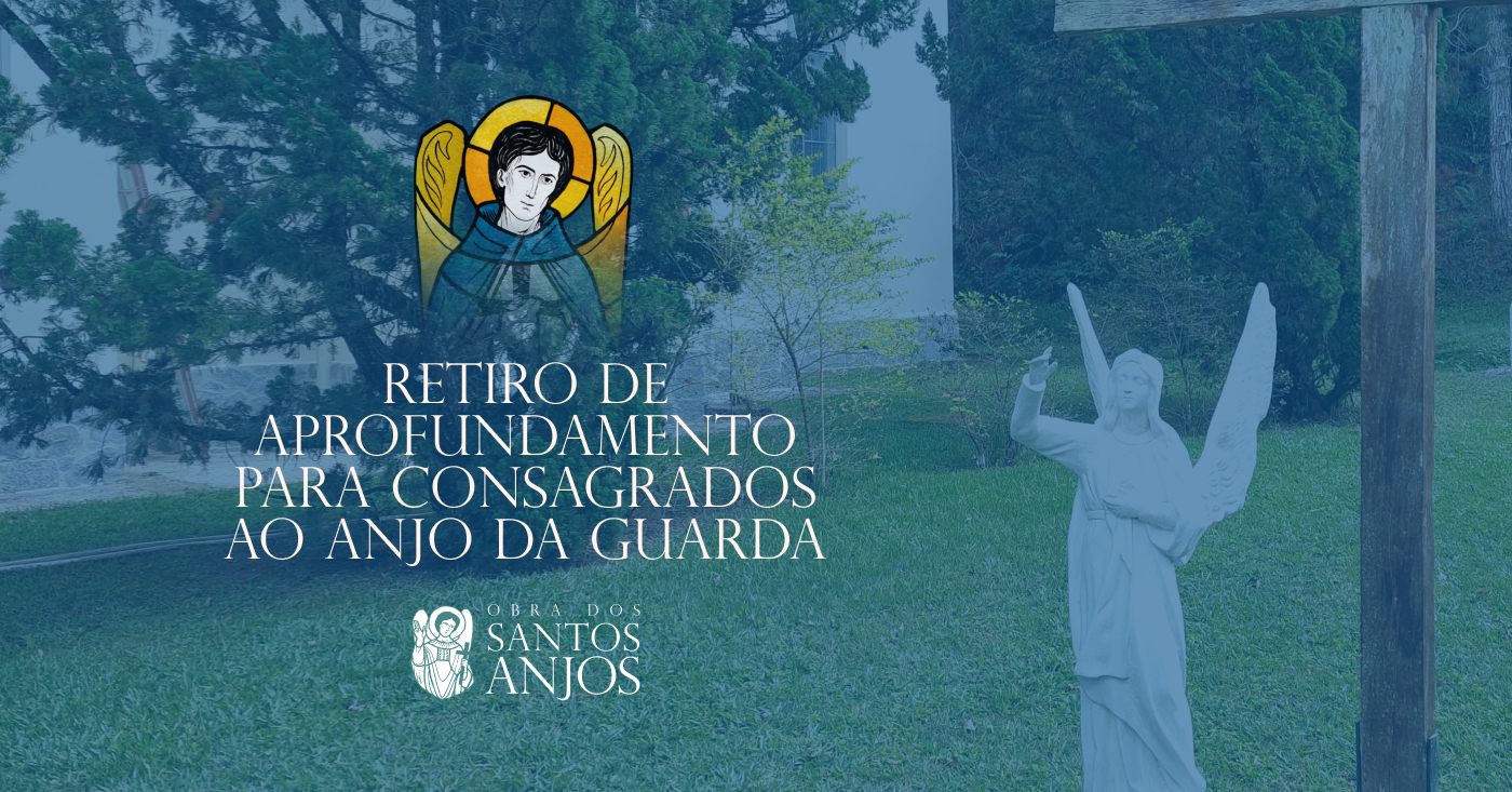 Retiro de aprofundamento para Consagrados ao Santo Anjo da Guarda - 21 a 24 de agosto